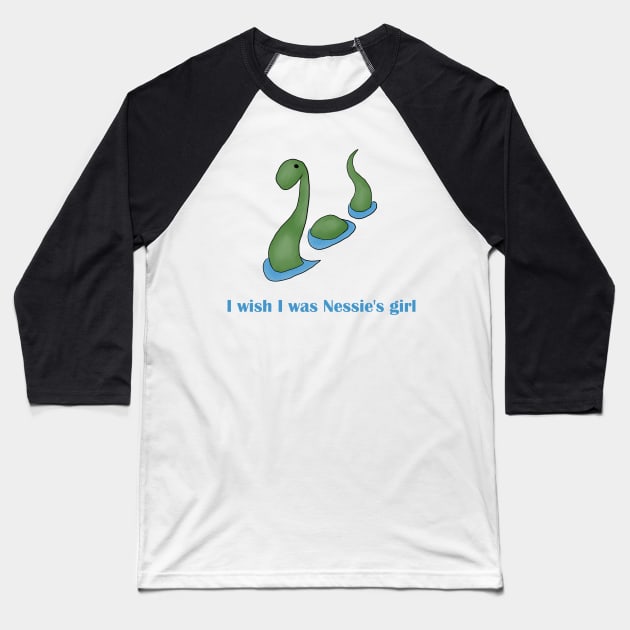 I wish I was Nessie's girl Baseball T-Shirt by alxandromeda